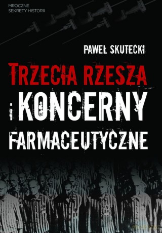 Trzecia Rzesza i koncerny farmaceutyczne - Paweł Skutecki [KSIĄŻKA]