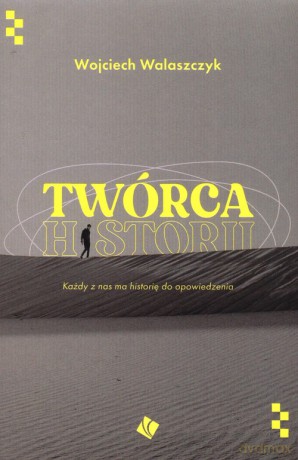 Twórca historii - Wojciech Walaszczyk [KSIĄŻKA]
