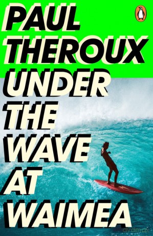 Under the Wave at Waimea - Paul Theroux [KSIĄŻKA]