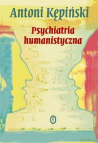 Psychiatria humanistyczna - Antoni Kępiński [KSIĄŻKA]