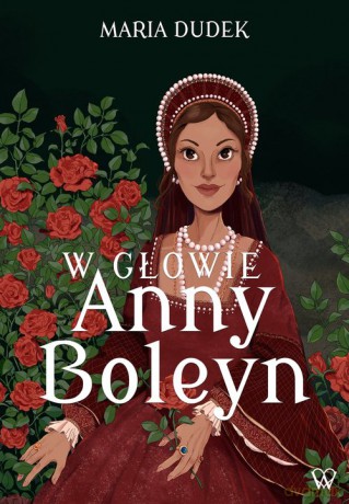W głowie Anny Boleyn - Maria Dudek [KSIĄŻKA]