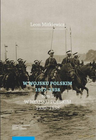 W Wojsku Polskim 1917-1938 (Tom 3) W Wojsku Polskim 1930-1938 - Leon Mitkiewicz [KSIĄŻKA]