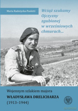 Wciąż szukamy Ojczyzny zgubionej w wrześniowych chmurach... - Maria Radożycka-Paoletti [KSIĄŻKA]
