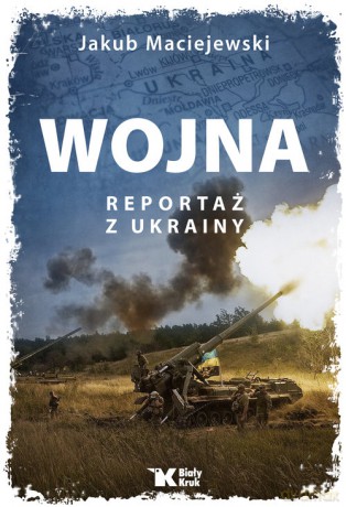 Wojna Reportaż z Ukrainy - Jakub Maciejewski [KSIĄŻKA]
