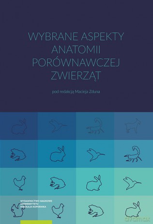 Wybrane aspekty anatomii porównawczej zwierząt [KSIĄŻKA]