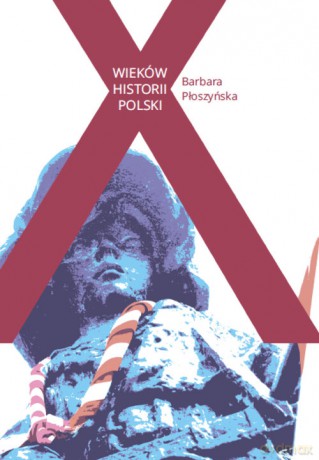 X wieków historii Polski - Barbara Płoszyńska [KSIĄŻKA]