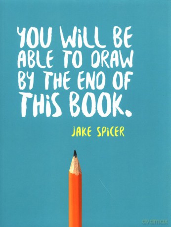 You Will be Able to Draw by the End of This Book - Jake Spicer [KSIĄŻKA]