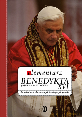 Elementarz Benedykta XVI Josepha Ratzingera - Benedykt XVI [KSIĄŻKA]