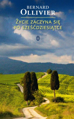 Życie zaczyna się po sześćdziesiątce - Bernard Ollivier [KSIĄŻKA]