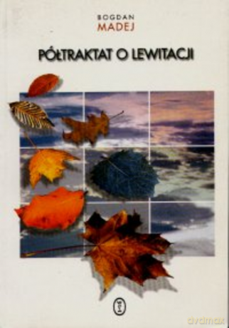 Półtraktat o lewitacji - Bogdan Madej [KSIĄŻKA]
