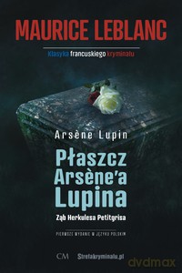 Arsene Lupin - Płaszcz Arsene'a Lupina, Ząb Herkulesa Petitgrisa - Mauirce Leblanc [KSIĄŻKA]