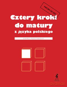 Cztery kroki do matury z języka polskiego. Matura 2023. Zakres podstawowy - Teresa Kosyra-Cieślak, Małgorzata Wilgucka [KSIĄŻKA]