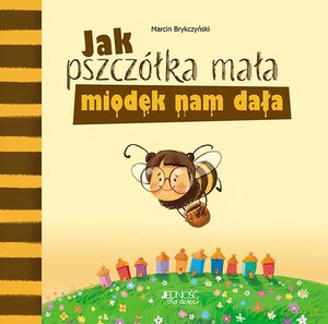 Jak pszczółka mała miodek nam dała - Marcin Brykczyński [KSIĄŻKA]