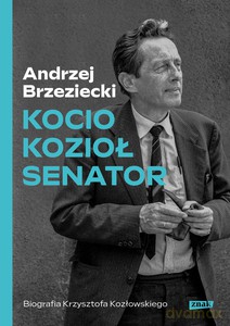 Kocio, Kozioł, Senator. Biografia Krzysztofa Kozłowskiego - Andrzej Brzeziecki [KSIĄŻKA]