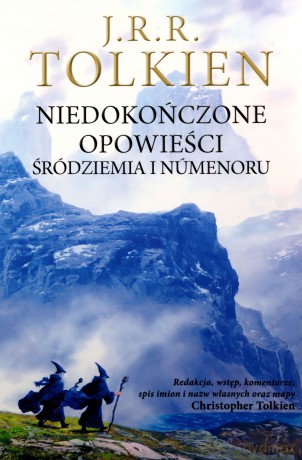 Niedokończone opowieści - J.R.R. Tolkien [KSIĄŻKA]