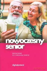 Nowoczesny senior. Przewodnik po cyfrowym świecie [KSIĄŻKA]