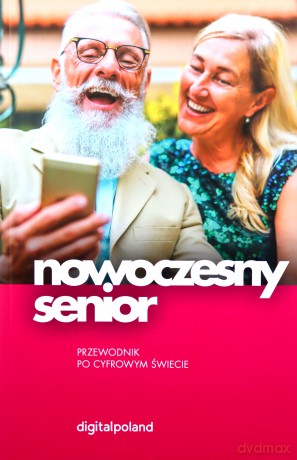Nowoczesny senior. Przewodnik po cyfrowym świecie [KSIĄŻKA]