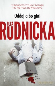 Oddaj albo giń! - Olga Rudnicka [KSIĄŻKA]