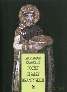 Poczet cesarzy bizantyjskich - Aleksander Krawczuk [KSIĄŻKA]