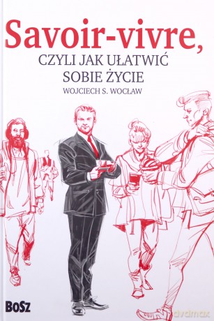 Savoir vivre, czyli jak ułatwić sobie życie - Wojciech S. Wocław [KSIĄŻKA]