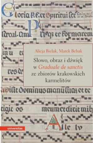 Słowo, obraz i dźwięk w Graduale de Sanctis ze zbiorów krakowskich karmelitów - Marek Bebak, Alicja Bielak [KSIĄŻKA]