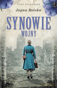 Synowie wojny Czas niepokoju - Jagna Rolska [KSIĄŻKA]