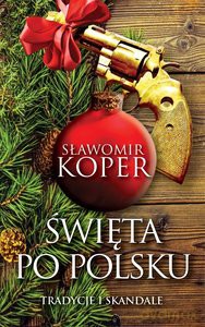 Święta po polsku. Tradycje i skandale - Sławomir Koper [KSIĄŻKA]