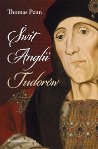 Świt Anglii Tudorów - Thomas Penn [KSIĄŻKA]