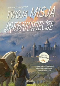 Twoja misja Średniowiecze - Emmanuelle Kecir-Lepetit [KSIĄŻKA]