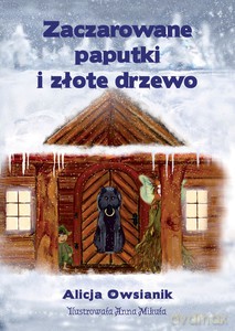 Zaczarowane paputki i złote drzewo - Alicja Owsianik [KSIĄŻKA]