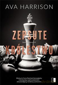 Zepsute imperium (Tom 1) Zepsute królestwo - Ava Harrison [KSIĄŻKA]