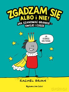 Zgadzam się albo i nie! Jak szanować granice - swoje i cudze - Rachel Brian [KSIĄŻKA]