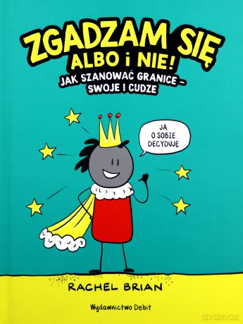 Zgadzam się albo i nie! Jak szanować granice - swoje i cudze - Rachel Brian [KSIĄŻKA]