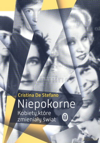 Niepokorne. Kobiety, które zmieniały świat - Cristina de Stefano [KSIĄŻKA]