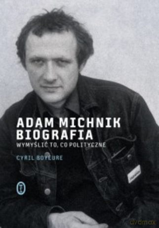 Adam Michnik. Biografia - Cyril Bouyeure [KSIĄŻKA]