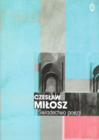 Świadectwo poezji. Sześć wykładów o dotkliwości naszego wieku. - Czesław Miłosz [KSIĄŻKA]