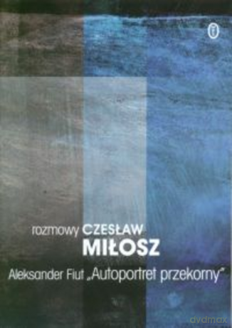Autoportret przekorny. Rozmowy - Czesław Miłosz [KSIĄŻKA]