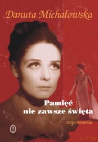 Pamięć nie zawsze święta. Wspomnienia - Danuta Michałowska [KSIĄŻKA]