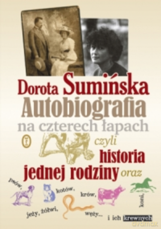 Autobiografia na czterech łapach, czyli historia jednej rodziny oraz psów, kotów, koni, jeży, żółwi, węży...i ich krewnych - Dorota Sumińska [KSIĄŻKA]
