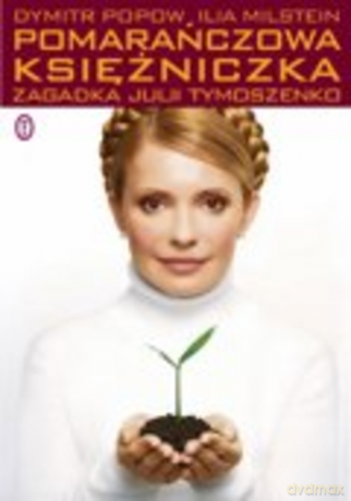 Pomarańczowa księżniczka. Zagadka Julii Tymoszenko - Dymitr Popow [KSIĄŻKA]