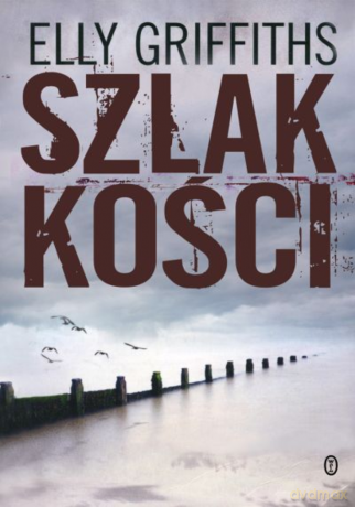 Szlak kości - Elly Griffiths [KSIĄŻKA]
