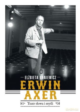 Erwin Axer. Teatr słowa i myśli - Elżbieta Baniewicz [KSIĄŻKA]