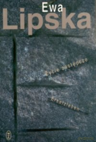 Życie zastępcze. Ersatzleben - Ewa Lipska [KSIĄŻKA]