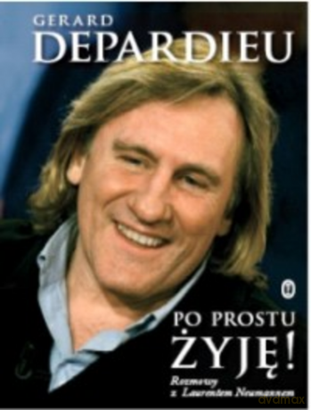Po prostu żyję! Rozmowy z Laurentem Neumannem - Gerard Depardieu [KSIĄŻKA]