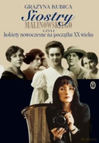 Siostry Malinowskiego, czyli kobiety nowoczesne na początku XX wieku - Grażyna Kubica [KSIĄŻKA]