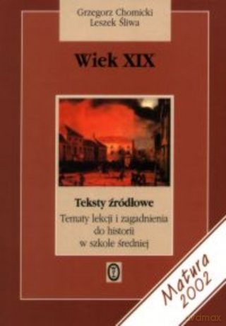 Wiek XIX. Teksty źródłowe. Tematy lekcji i zagadnienia do historii w szkole średniej [KSIĄŻKA]