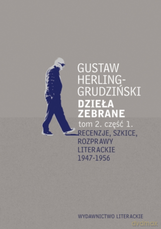 Recenzje, szkice, rozprawy literackie 1947-1956. Dzieła zebrane tom 2, część 1 - Gustaw Herling-Grudziński [KSIĄŻKA]
