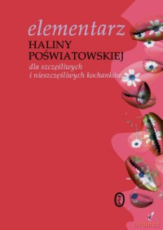 Elementarz Haliny Poświatowskiej dla szczęśliwych i nieszczęśliwych kochanków - Halina Poświatowska [KSIĄŻKA]