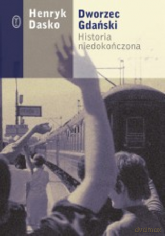 Dworzec Gdański - Henryk Dasko [KSIĄŻKA]