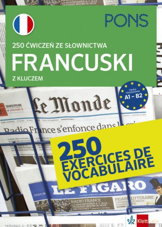 250 ćwiczeń ze słownictwa francuskiego z kluczem na poziomie A1-B2 [KSIĄŻKA]